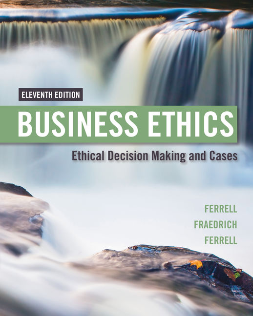Business Ethics Ethical Decision Making & Cases, 11th Edition Cengage