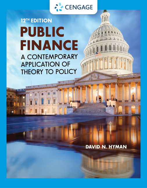 Public Finance A Contemporary Application of Theory to Policy, 12th
